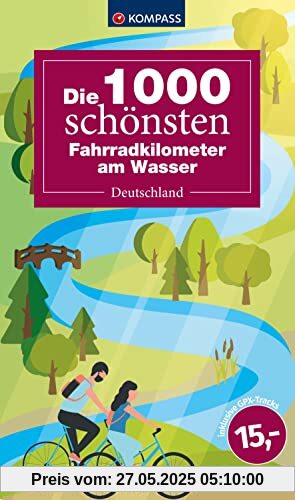 KOMPASS Die 1000 schönsten Fahrradkilometer am Wasser: Deutschland (KOMPASS Outdoor-Führer)