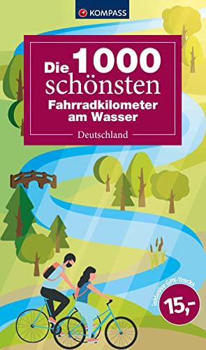 Die 1000 schönsten Fahrradkilometer am Wasser: Deutschland (KOMPASS Outdoor-Führer, Band 6100) Die 1000 schönsten Fahrradkilometer am Wasser: Deutschland (KOMPASS Outdoor-Führer, Band 6100)
