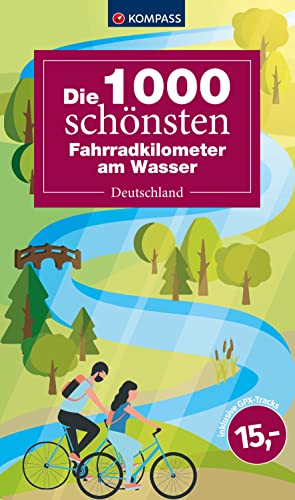 Die 1000 schönsten Fahrradkilometer am Wasser: Deutschland (KOMPASS Outdoor-Führer, Band 6100)