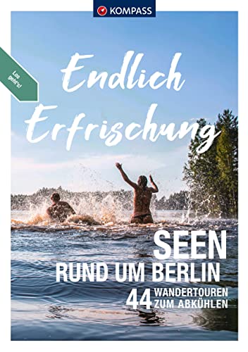 KOMPASS Endlich Erfrischung - Seen rund um Berlin: 44 Wandertouren zum Abkühlen von KOMPASS-KARTEN