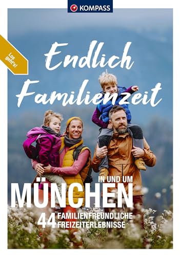 KOMPASS Endlich Familienzeit - in und um München: 44 Familienfreundliche Outdoorerlebnisse & Mikroabenteuer KOMPASS Endlich Familienzeit - in und um München: 44 Familienfreundliche Outdoorerlebnisse & Mikroabenteuer