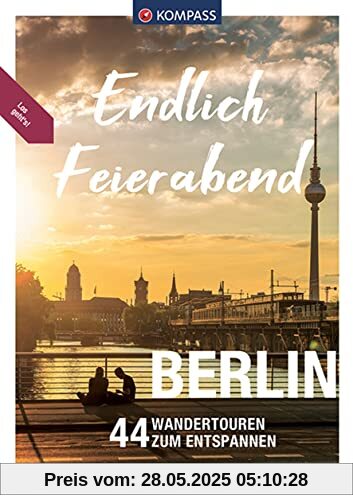 KOMPASS Endlich Feierabend - Berlin: 44 entspannte Wandertouren KOMPASS Endlich Feierabend - Berlin: 44 entspannte Wandertouren