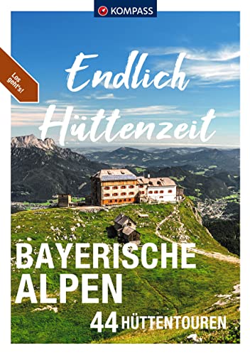 KOMPASS Endlich Hüttenzeit - Bayerische Alpen: 44 Hüttentouren von KOMPASS-KARTEN