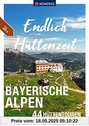 KOMPASS Endlich Hüttenzeit - Bayerische Alpen: 44 Hüttentouren