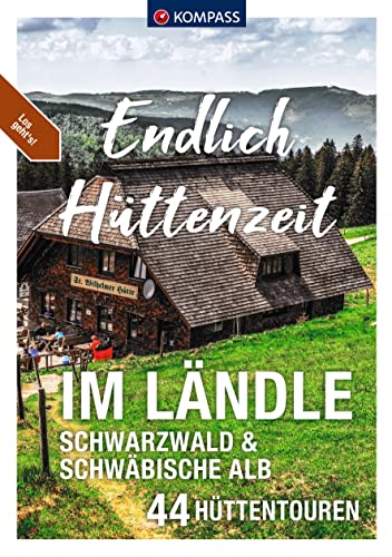 KOMPASS Endlich Hüttenzeit - Im Ländle: 44 Hüttentouren Schwarzwald und Schwäbische Alb KOMPASS Endlich Hüttenzeit - Im Ländle: 44 Hüttentouren Schwarzwald und Schwäbische Alb