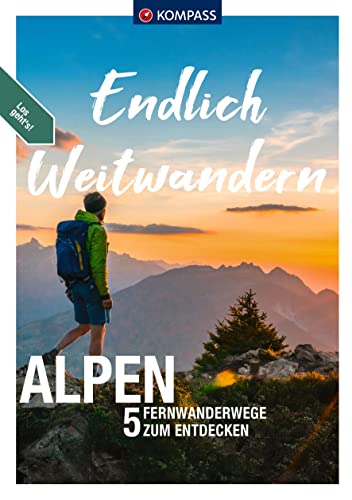 KOMPASS Endlich Weitwandern - Alpen (mit Alpenüberquerungen): 5 Fernwanderwege zum Entdecken KOMPASS Endlich Weitwandern - Alpen (mit Alpenüberquerungen): 5 Fernwanderwege zum Entdecken