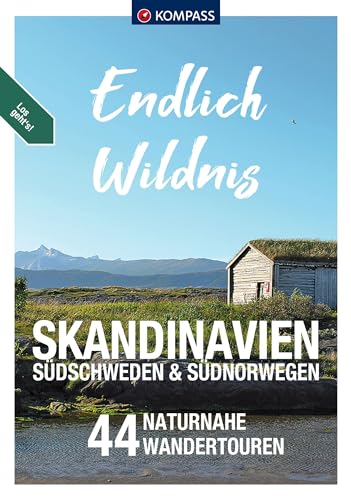 KOMPASS Endlich Wildnis - Skandinavien, Südschweden & Südnorwegen: 44 Wandertouren von Südschweden nach Südnorwegen und zurück von KOMPASS-KARTEN