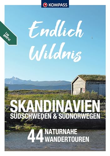 KOMPASS Endlich Wildnis - Skandinavien, Südschweden & Südnorwegen: 44 Wandertouren von Südschweden nach Südnorwegen und zurück von Kompass