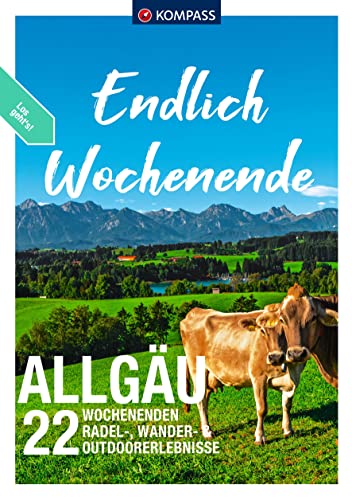 KOMPASS Endlich Wochenende - Allgäu: 22 Wochenenden - Radel-, Wander- & Outdoorerlebnisse von KOMPASS-KARTEN