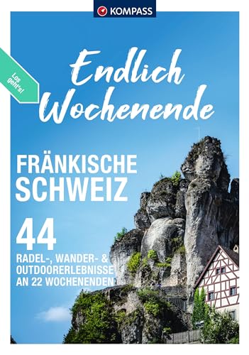 KOMPASS Endlich Wochenende - Fränkische Schweiz: 22 Wochenenden - Radel-, Wander- & Outdoorerlebnisse von Kompass