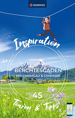 KOMPASS Inspiration Berchtesgaden und Chiemgau mit Chiemsee: 45 Natur- und Wanderhighlights