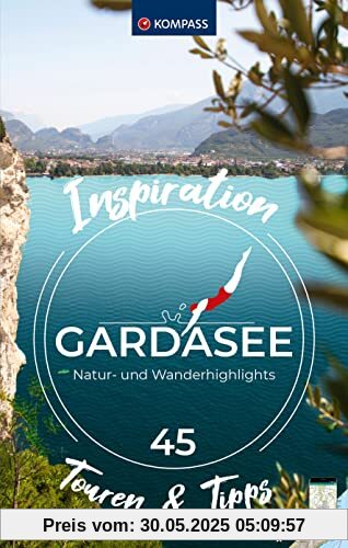 KOMPASS Inspiration Gardasee: 45 Natur- und Wanderhighlights