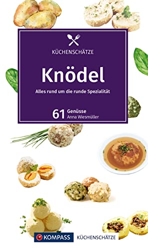 KOMPASS Küchenschätze Knödel: Alles rund um die runde Spezialität, 61 Genüsse von KOMPASS-KARTEN