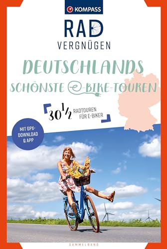 KOMPASS Radvergnügen Deutschlands schönste E-Bike-Touren: 30 1/2 Feierabend-Rides, Tagestouren & Wochenend-Bikeaways von KOMPASS-KARTEN