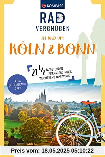 KOMPASS Radvergnügen in und um Köln & Bonn: 21 1/2 Feierabend-Rides, Tagestouren & Wochenend-Bikeaways