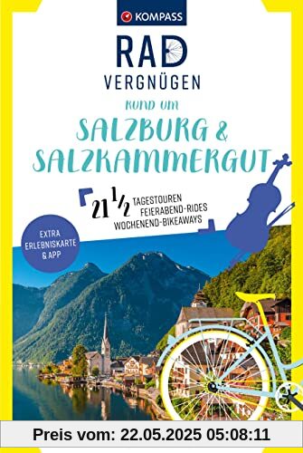 KOMPASS Radvergnügen rund um Salzburg & Salzkammergut: 21 1/2 Feierabend-Rides, Tagestouren & Wochenend-Bikeaways