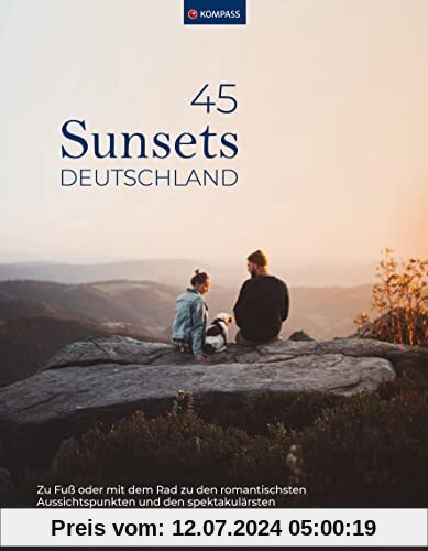 KOMPASS Sunsets Deutschland, 45 Touren und Plätze: Zu den spektakulärsten Sonnenuntergängen oder mit dem Rad zu den romantischsten Aussichtspunkten (KOMPASS Funktionaler Bildband, Band 1570)