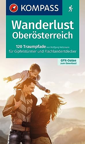 KOMPASS Wanderlust Oberösterreich: 120 Traumpfade für Gipfelstürmer und Flachlandentdecker von KOMPASS-KARTEN