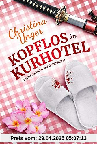 KOPFLOS IM KURHOTEL: Regionalkrimi aus Österreich