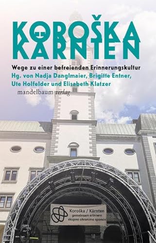 KOROŠKA/KÄRNTEN: Wege zu einer befreienden Erinnerungskultur von Mandelbaum Verlag eG
