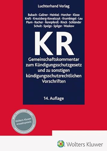 KR - Kommentar: Gemeinschaftskommentar zum Kündigungsschutzgesetz und zu sonstigen kündigungsschutzrechtlichen Vorschriften KR - Kommentar: Gemeinschaftskommentar zum Kündigungsschutzgesetz und zu sonstigen kündigungsschutzrechtlichen Vorschriften von Hermann Luchterhand Verlag