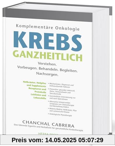 KREBS GANZHEITLICH: Komplementäre Onkologie. Verstehen. Vorbeugen. Behandeln. Begleiten. Nachsorgen.