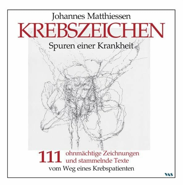 KREBSZEICHEN - Spuren einer Krankheit: 111 ohnmächtige Zeichnungen und stammelnde Texte vom We... KREBSZEICHEN - Spuren einer Krankheit: 111 ohnmächtige Zeichnungen und stammelnde Texte vom We...