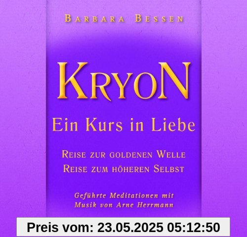 KRYON - Ein Kurs in Liebe: Reise in die Goldene Welle , Reise zum Höheren Selbst