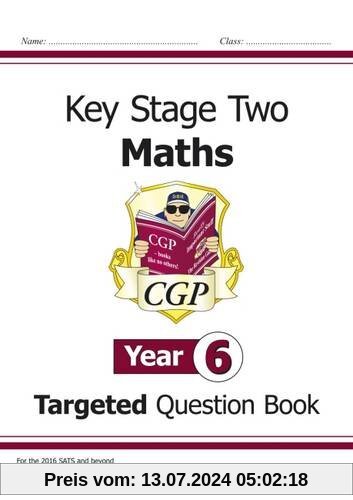 KS2 Maths Targeted Question Book - Year 6: The Question Book