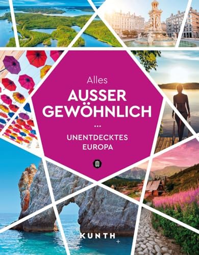 KUNTH Alles außer gewöhnlich: Unentdecktes Europa (KUNTH Reise-Inspiration)