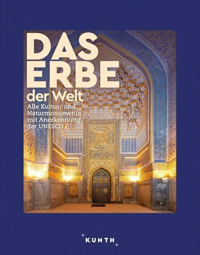 KUNTH Bildband Das Erbe der Welt 2024/2025: Alle Kultur- und Naturmonumente mit Anerkennung de... KUNTH Bildband Das Erbe der Welt 2024/2025: Alle Kultur- und Naturmonumente mit Anerkennung de...
