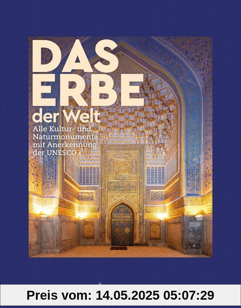 KUNTH Bildband Das Erbe der Welt 2024/2025: Alle Kultur- und Naturmonumente mit Anerkennung der UNESCO (KUNTH Das Erbe der Welt)