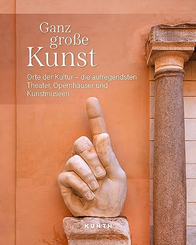 KUNTH Bildband Ganz große Kunst: Orte der Kultur - die aufregendsten Theater, Opernhäuser und Kunstmuseen von KUNTH Verlag