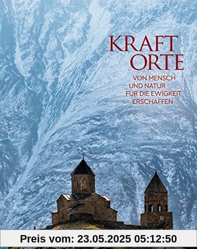 KUNTH Bildband Kraftorte: Von Mensch und Natur für die Ewigkeit erschaffen