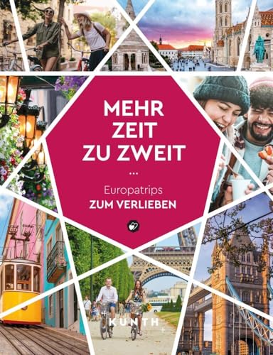 KUNTH Mehr Zeit zu zweit: Europatrips zum Verlieben (KUNTH Reise-Inspiration)