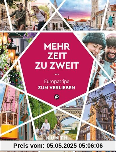 KUNTH Mehr Zeit zu zweit: Europatrips zum Verlieben (KUNTH Reise-Inspiration)