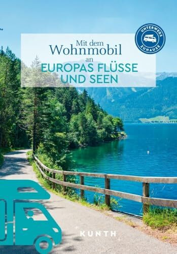 KUNTH Mit dem Wohnmobil an Europas Flüsse und Seen: Unterwegs Zuhause (KUNTH Mit dem Wohnmobil... KUNTH Mit dem Wohnmobil an Europas Flüsse und Seen: Unterwegs Zuhause (KUNTH Mit dem Wohnmobil...