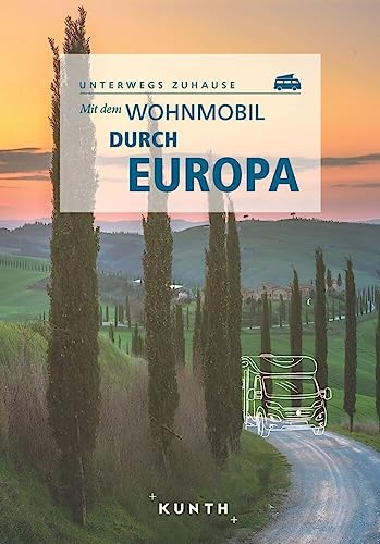KUNTH Mit dem Wohnmobil durch Europa: Unterwegs Zuhause (KUNTH Mit dem Wohnmobil unterwegs) von Kunth GmbH & Co. KG