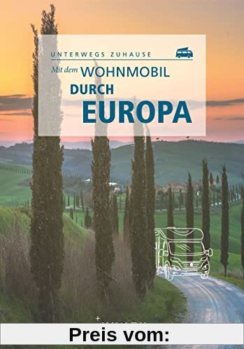 KUNTH Mit dem Wohnmobil durch Europa: Unterwegs Zuhause (KUNTH Mit dem Wohnmobil unterwegs)