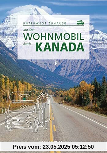 KUNTH Mit dem Wohnmobil durch Kanada: Unterwegs Zuhause (KUNTH Mit dem Wohnmobil unterwegs)