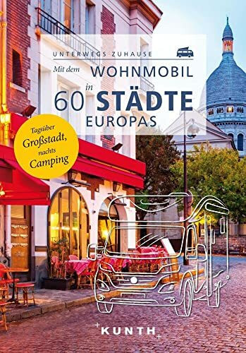 KUNTH Mit dem Wohnmobil in 60 Städte Europas: Unterwegs zuhause (KUNTH Mit dem Wohnmobil unter... KUNTH Mit dem Wohnmobil in 60 Städte Europas: Unterwegs zuhause (KUNTH Mit dem Wohnmobil unter...