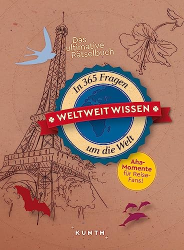 KUNTH Weltweit wissen: In 365 Fragen um die Welt (KUNTH Das Erbe der Welt) von KUNTH Verlag
