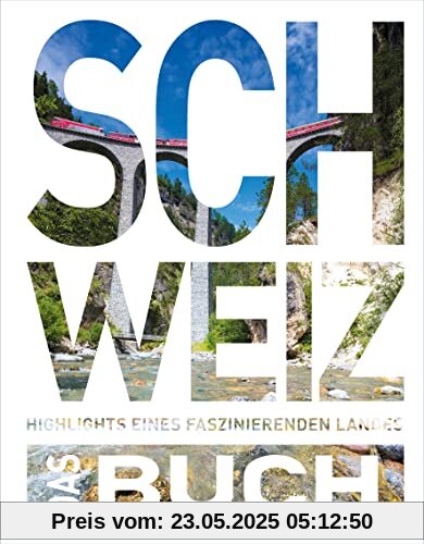 KUNTH Schweiz. Das Buch: Highlights eines faszinierenden Landes (KUNTH Das Buch)