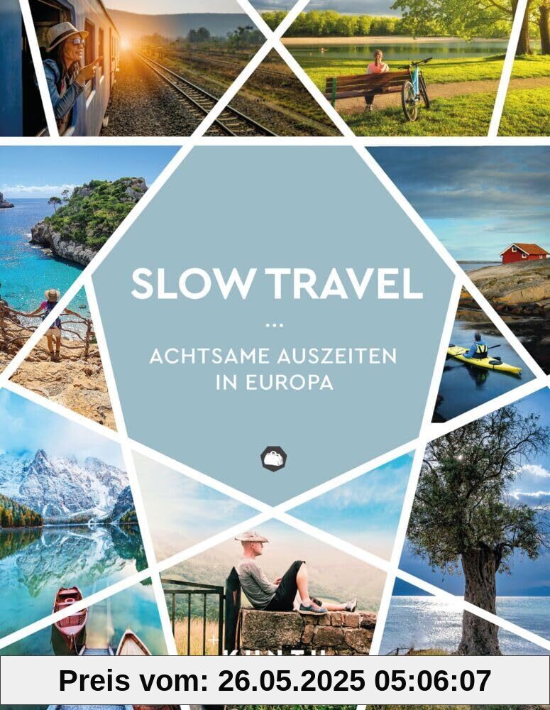 KUNTH Slow Travel: Achtsame Auszeiten in Europa (KUNTH Reise-Inspiration)