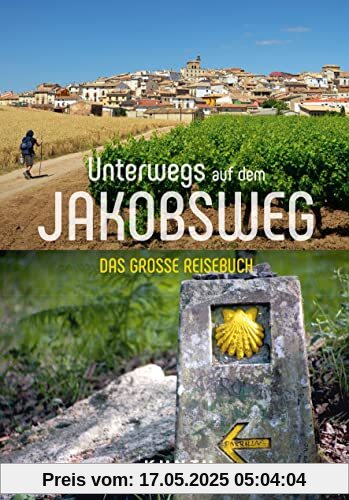 KUNTH Unterwegs auf dem Jakobsweg: Das große Reisebuch KUNTH Unterwegs auf dem Jakobsweg: Das große Reisebuch