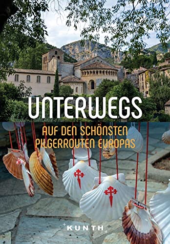 KUNTH Unterwegs auf den schönsten Pilgerrouten Europas: Das große Reisebuch von Kunth GmbH & Co. KG