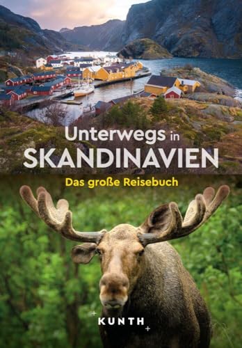 KUNTH Unterwegs in Skandinavien: Das große Reisebuch KUNTH Unterwegs in Skandinavien: Das große Reisebuch