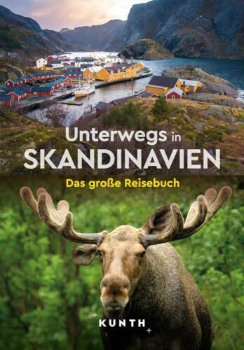 KUNTH Unterwegs in Skandinavien: Das große Reisebuch KUNTH Unterwegs in Skandinavien: Das große Reisebuch