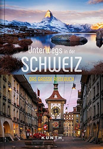 KUNTH Unterwegs in der Schweiz: Das gro�e Reisebuch