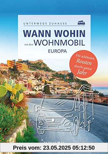 KUNTH Wann wohin mit dem Wohnmobil Europa: Unterwegs zuhause (KUNTH Mit dem Wohnmobil unterwegs)